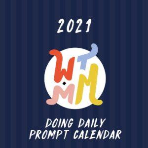 WTMM Doing Daily Creative Prompt Calendar 2021